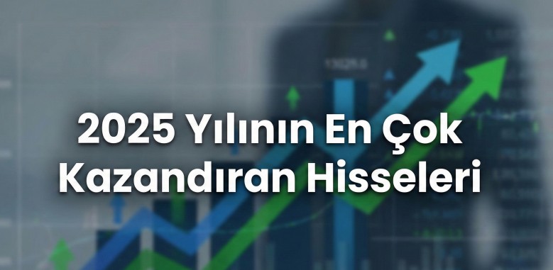 2025 Yılında En Çok Kazandıran Hisseler: Borsada 2025'in Şampiyonları