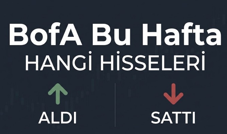 Bank of America Bu Hafta Hangi Hisseleri Aldı, Hangilerini Sattı? görseli
