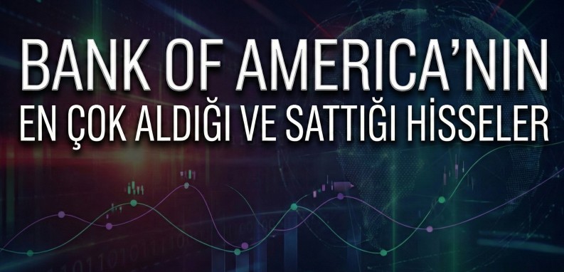 Bank of America'nın Bugün EnÇokAldığı Sattığı Hisseler (30.12.2025)
