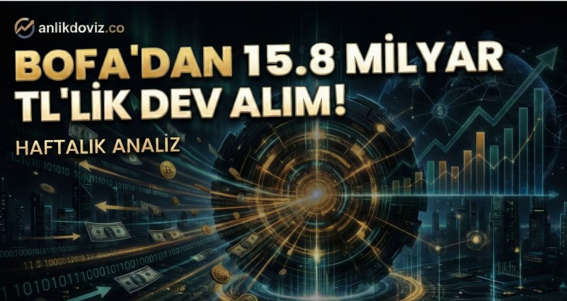 BofA'dan Haftalık 15,8 Milyar TL Net Giriş: İşte En Çok Alınan ve Satılan Hisseler