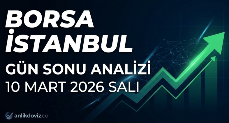 Borsa İstanbul Günü Yükselişle Kapattı | 10 Mart Gün Sonu Analizi