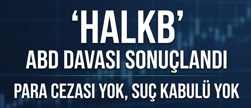 Halkbank'tan Tarihi KAP: ABD Davası Bitti, Ceza Yok! Borsa Nasıl Etkilenecek?