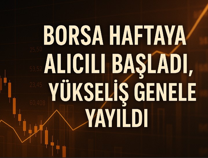 Borsa Haftaya Alıcılı Başladı, Yükseliş Genele Yayıldı