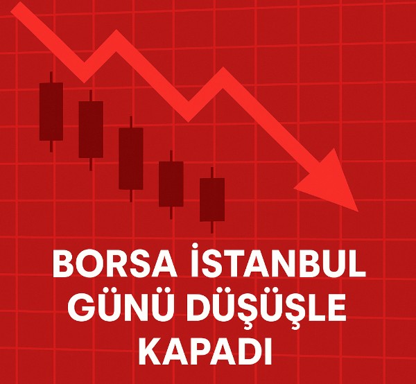 Borsa İstanbul Günü Düşüşle Kapadı: Günün Öne Çıkan Başlıkları