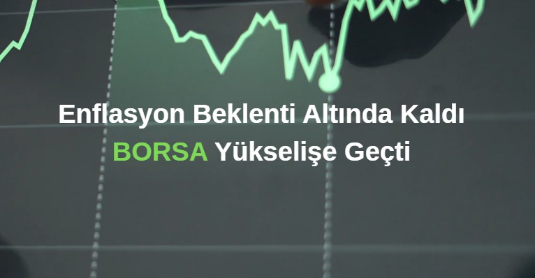 Enflasyon Beklenti Altında Kaldı, Borsa Yükselişe Geçti