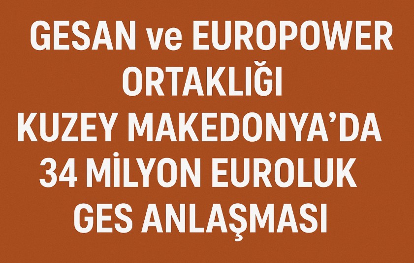 GESAN ve EUPWR Ortaklığından, Kuzey Makedonya’da 34 Milyon Euroluk GES Projesi