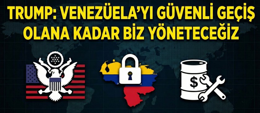 Trump: Güvenli bir geçiş olana kadar Venezuela'yı biz yöneteceğiz