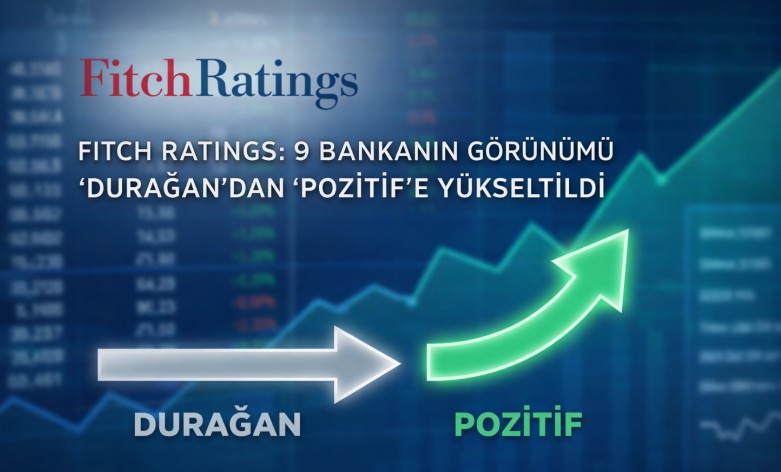 Fitch, 9 Türk Bankasının Görünümünü "Pozitif"e Yükseltti